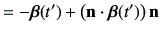 $\displaystyle =-\bm{\beta}(t')+ \left( \vn \cdot \bm{\beta}(t')\right)\vn$