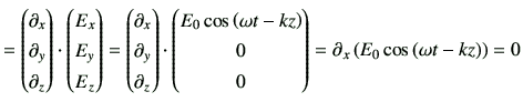 $\displaystyle = \begin{pmatrix}\partial_{x}\\ \partial_{y}\\ \partial_{z} \end{...
...0 \end{pmatrix} =\partial_{x} \left( E_0 \cos\left(\omega t-kz\right)\right) =0$