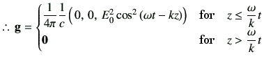 % latex2html id marker 2194
$\displaystyle \therefore\, {\bf g} = \begin{cases}\...
...rac{\omega}{k}t \\  {\bf0} & \text{for}\quad z > \dfrac{\omega}{k}t \end{cases}$