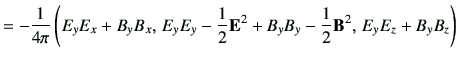 $\displaystyle = -\frac{1}{4\pi} \left(E_yE_x +B_yB_x ,\, E_y E_y-\frac{1}{2}{\bf E}^2 +B_yB_y-\frac{1}{2}{\bf B}^2,\, E_y E_z+B_yB_z \right)$