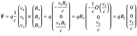 $\displaystyle \vF
=q\frac{1}{c}\begin{pmatrix}
v_x \\
v_y \\
v_z
\end{pmatr...
...\end{pmatrix}=
{qB_y}\begin{pmatrix}
0 \\
0 \\
\dfrac{v_x}{c}
\end{pmatrix}$