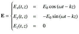 $\displaystyle \vE= \begin{cases}E_x (t,z) &= \quad E_0 \cos\left( \omega t -kz\...
... \quad -E_0 \sin\left( \omega t -kz\right) \\  E_z (t,z) &= \quad 0 \end{cases}$