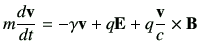 $\displaystyle m\di{\vv}{t} = -\gamma\vv+q\vE+q\frac{\vv}{c}\times \vB$