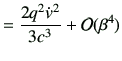 $\displaystyle = \frac{2q^2\dot{v}^2}{3c^3} + {\cal O}(\beta^4)$