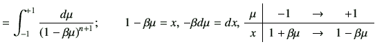 $\displaystyle = \int_{-1}^{+1} \frac{d\mu}{\left(1-\beta\mu\right)^{n+1}} ; \qq...
...cc} \mu & -1 & \to & +1 \\ \hline x & 1+\beta\mu & \to & 1-\beta\mu \end{array}$