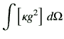 $\displaystyle \int \left[\kappa g^2\right]\,d\Omega$