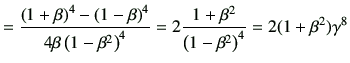 $\displaystyle = \frac{\left(1+\beta\right)^4 -\left(1-\beta\right)^4}{4\beta \l...
...ight)^4} = 2 \frac{1+\beta^2}{\left(1-\beta^2\right)^4} = 2(1+\beta^2) \gamma^8$
