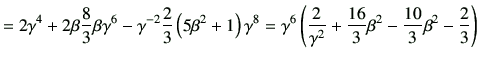 $\displaystyle = 2\gamma^4 +2\beta \frac{8}{3} \beta \gamma^6 -\gamma^{-2} \frac...
...ac{2}{\gamma^2} + \frac{16}{3} \beta^2 -\frac{10}{3}\beta^2 -\frac{2}{3}\right)$