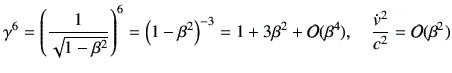 $\displaystyle \gamma^6 = \left(\frac{1}{\sqrt{1-\beta^2}}\right)^6 = \left(1-\b...
...+3\beta^2 + {\cal O}(\beta^4),
\quad
\frac{\dot{v}^2}{c^2} = {\cal O}(\beta^2)
$
