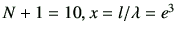 $ N+1=10, x=l/\lambda = e^3$