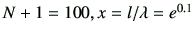 $ N+1=100, x=l/\lambda = e^{0.1}$