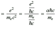 $\displaystyle = \frac{e^2}{m_e c^2} =\frac{\phantom{m} \dfrac{e^2}{\hbar c}\phantom{m} }{\dfrac{m_e}{\hbar c}} = \frac{\alpha \hbar c}{m_e}$