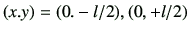 $ (x.y)=(0.-l/2),(0,+l/2)$