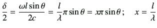 $\displaystyle \frac{\delta}{2} = \frac{\omega l \sin\theta}{2c} = \frac{l}{\lambda} \pi \sin\theta = x \pi \sin\theta\,;
\quad
x = \frac{l}{\lambda}
$