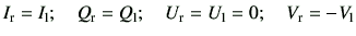 $\displaystyle I_{\rm r}= I_{\rm l} ;\quad Q_{\rm r} = Q_{\rm l} ;\quad U_{\rm r} = U_{\rm l} = 0 ;\quad V_{\rm r} = -V_{\rm l}$