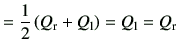 $\displaystyle = \frac{1}{2} \left( Q_{\rm r} + Q_{\rm l}\right) =Q_{\rm l} =Q_{\rm r}$