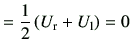 $\displaystyle = \frac{1}{2} \left( U_{\rm r} + U_{\rm l}\right) =0$