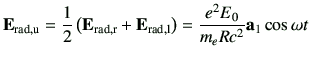 $\displaystyle \vE_{{\rm rad,u}} =\frac{1}{2}\left( \vE_{{\rm rad,r}} + \vE_{{\rm rad,l}}\right) =\frac{e^2E_0}{m_e R c^2} \va_1 \cos\omega t$