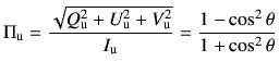 $\displaystyle \Pi_{\rm u} = \frac{\sqrt{Q_{\rm u}^2+U_{\rm u}^2+V_{\rm u}^2}}{I_{\rm u}} =\frac{1-\cos^2\theta}{1+\cos^2\theta}$