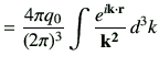 $\displaystyle = \frac{4\pi q_0}{(2\pi)^3} \int\frac{e^{i\bf k \cdot r}}{\bf k^2} \, d^3 k$