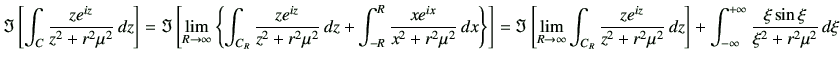 $\displaystyle \Im
\left[
\int_{C}\frac{ze^{iz}}{z^2+r^2\mu^2}\,dz
\right]
= \Im...
...
\right]
+
\int_{-\infty}^{+\infty} \frac{\xi \sin\xi}{\xi^2+r^2 \mu^2} \,d\xi
$