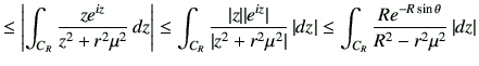 $\displaystyle \leq \left\vert \int_{C_R} \frac{z e^{iz}}{z^2+r^2\mu^2} \,dz \ri...
...z\vert \leq \int_{C_R} \frac{R e^{-R \sin\theta}}{R^2 -r^2\mu^2}\,\vert dz\vert$