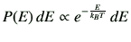 $\displaystyle P(E)\,dE \propto e^{-\frac{E}{k_B T}}\, dE$