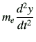 $\displaystyle m_e \dii{y}{t}$