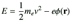 $\displaystyle E = \frac{1}{2}m_e v^2 -e\phi(\vr)$
