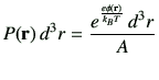 $\displaystyle P({\bf r})\,d^3 r = \frac{ e^{\frac{e\phi({\bf r})}{k_B T}} \,d^3 r }{A}$