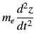 $\displaystyle m_e \dii{z}{t}$