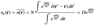 $\displaystyle n_e({\bf r})
= \overline{n({\bf r})}
= N \frac{\displaystyle{ \in...
...ac{e\phi({\bf r})}{k_B T}} \,d{\bf r} } }
= D e^{\frac{e\phi({\bf r})}{k_B T}}
$