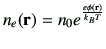 $\displaystyle n_e({\bf r}) = n_0 e^{\frac{e\phi({\bf r})}{k_B T}}$