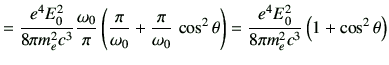 $\displaystyle =\frac{e^4 E_0^2}{8\pi m_e^2 c^3} \frac{\omega_0}{\pi}\left(\frac...
...os^2\theta\right) =\frac{e^4 E_0^2}{8\pi m_e^2 c^3} \left(1+\cos^2\theta\right)$