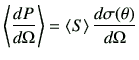 $\displaystyle \left\langle\di{P}{\Omega} \right\rangle = \left\langle S \right\rangle \di{\sigma(\theta)}{\Omega}$