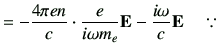 $\displaystyle =-\frac{4\pi e n }{c}\cdot \frac{e}{i\omega m_e}\vE -\frac{i\omega}{c} \vE \quad \because \,$