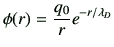 $\displaystyle \phi(r) = \frac{q_0}{r} e^{-r/\lambda_D}$