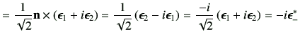 $\displaystyle = \frac{1}{\sqrt{2}} \vn\times \left( \bm{\epsilon}_1+i\bm{\epsil...
...}{\sqrt{2}}\left(\bm{\epsilon}_1+i\bm{\epsilon}_2\right) =-i\bm{\epsilon}_{-}^*$