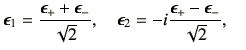 $\displaystyle \bm{\epsilon}_1 = \frac{\bm{\epsilon}_{+}+\bm{\epsilon}_{-}}{\sqr...
...\bm{\epsilon}_2 = -i \frac{\bm{\epsilon}_{+}-\bm{\epsilon}_{-}}{\sqrt{2}},\quad$