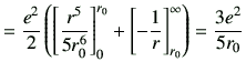 $\displaystyle =\frac{e^2}{2}\left( \left[\frac{r^5}{5r_0^6}\right]_0^{r_0} + \left[ -\frac{1}{r}\right]^\infty_{r_0}\right) =\frac{3e^2}{5r_0}$