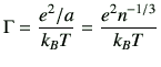 $\displaystyle \Gamma = \frac{e^2/a}{k_B T} = \frac{e^2 n^{-1/3}}{k_B T}$