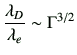 $\displaystyle \frac{\lambda_D}{\lambda_e} \sim \Gamma^{3/2}$