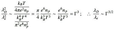 % latex2html id marker 2081
$\displaystyle \frac{\lambda_D^2}{\lambda_e^2}
\sim
...
...= \Gamma^3\,;
\quad
\therefore\,
\frac{\lambda_D}{\lambda_e} \sim \Gamma^{3/2}
$