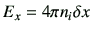 $\displaystyle E_x = 4\pi n_i \delta x$