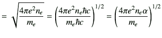 $\displaystyle = \sqrt{\frac{4\pi e^2n_e}{m_e}} = \left(\frac{4\pi e^2n_e \hbar c}{m_e\hbar c}\right)^{1/2} =\left(\frac{4\pi e^2n_e \alpha}{m_e}\right)^{1/2}$