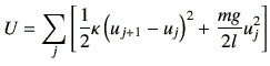 $\displaystyle U = \sum_{j}\left[ \frac{1}{2}\kappa \left(u_{j+1}-u_j\right)^2 + \frac{mg}{2l}u_j^2 \right]$