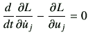 $\displaystyle \dI{t}\del{L}{\dot{u}_j} -\del{L}{u_j} =0$