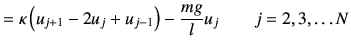 $\displaystyle = \kappa \left(u_{j+1} -2 u_{j} + u_{j-1}\right) -\frac{mg}{l}u_j\qquad j = 2,3,\dots N$