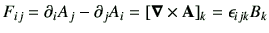 $\displaystyle F_{ij} = \partial _iA_j -\partial _j A_i =\left[ \Nabla \times \vA \right]_k =\epsilon_{ijk}B_k$