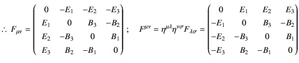 % latex2html id marker 3125
$\displaystyle \therefore\, F_{\mu\nu} = \begin{pmat...
... & \phantom{-}B_1 \\  -E_3 & \phantom{-}B_2 & -B_1 & \phantom{-}0 \end{pmatrix}$